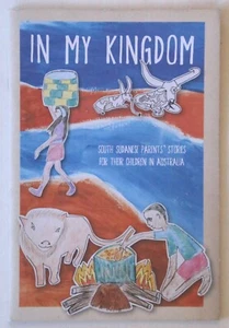 In My Kingdom: South Sudanese Parents' Stories for Their Children in Australia - Picture 1 of 1