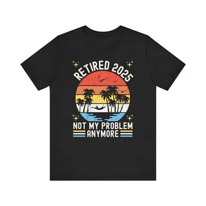 Retired 2025 Unisex Tee, Funny Retirement Gift Shirt, Sarcastic Work Joke Top - Picture 1 of 41