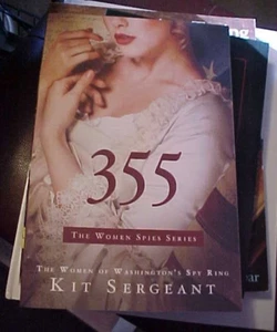 355 : The Women of Washington's Spy Ring by Kit Sergeant (2017, Trade Paperback) - Picture 1 of 1