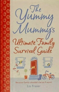 The Yummy Mummy's Ultimate Family Survival Guide by Liz Fraser (Hardcover, 2007) - Picture 1 of 2