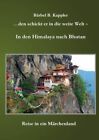 Den Schickt Er In Die Weite Welt - In Den Himalaya Nach Bhutan: Reise In...