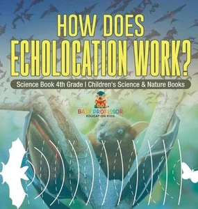 How Does Echolocation Work? Science Book 4th Grade Children's Science & Nature B - Picture 1 of 1