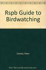 Rspb Guide to Birdwatching, Condor, Peter, Very Good Book