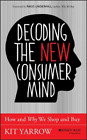Kit Yarrow Decoding the New Consumer Mind (Relié)