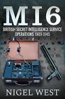 MI6: British Secret Intelligence Service Operations, 1909-1945 by Nigel West (En