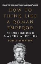 How to Think Like a Roman Emperor: The Stoic Philosophy of Marcus Aurelius by Do