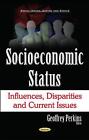 Socioeconomic Status: Influences, Disparities & Current Issues By Geoffrey Perki