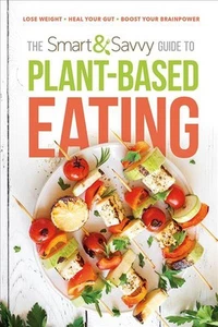 Smart and Savvy Guide to Plant-Based Eating, The: Lose Weight. Heal Your Gut. Bo - Picture 1 of 1