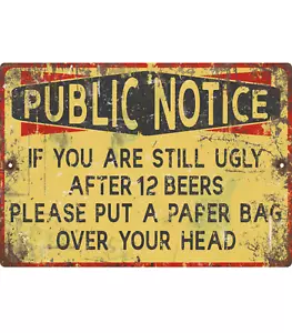 Public Notice If Your Still Ugly After 12 Beers Funny Rustic Public Notice Sign - Picture 1 of 5