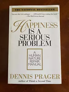 Happiness Is a Serious Problem by Dennis Prager (1998, Paperback) LN Cond - Picture 1 of 4
