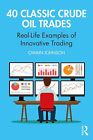 9780367700409 40 Classic Crude Oil Trades Real Life Examples Ofative Trading