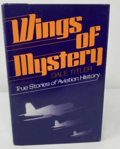Wings of Mystery True Stories of Aviation History by Dale Milton Titler 1st Ed - Imagen 1 de 6