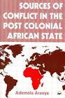 Sources of Conflict in the Post Colonial African State, Paperback by Araoye, ...