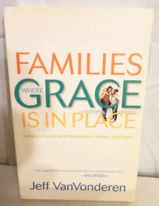 Families Where Grace Is in Place : Building a Home Free of Manipulation,... - Imagen 1 de 1