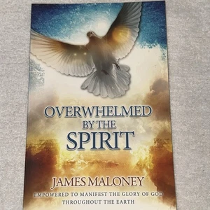 Overwhelmed by the Spirit: Empowered to Manifest the Glory... - Maloney, James - Picture 1 of 6