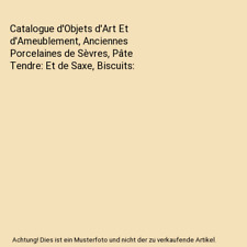 Catalogue d'Objets d'Art Et d'Ameublement, Anciennes Porcelaines de Sèvres, Pâ
