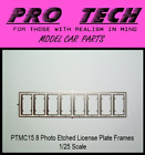 PTMC 15 8) 1:25 Scale Photo Etched License Plate Frames LBR Model Parts PRO TECH