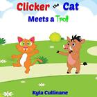 CLICKER THE CAT MEETS A TROLL: HELPING PARENTS TEACH KIDS By Kyla Cullinane NEW
