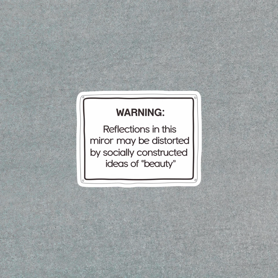 Warning: Socially Constructed Beauty Standards Distort Mirror Reflections Sticke