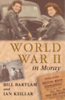 World War II in Moray Paperback Ian, Bartlam, Bill Keillar