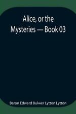 Baron Edward Bulwer Lytton  Alice, or the Mysteries - B (Paperback) (UK IMPORT)