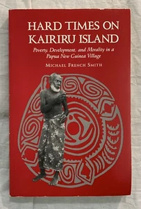HARD TIMES ON KAIRIRU ISLAND: POVERTY, DEVELOPMENT, AND By Michael French Smith - Imagen 1 de 12