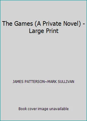 The Games (A Private Novel) - Large Print by JAMES PATTERSON~MARK SULLIVAN - Image 1 of 1