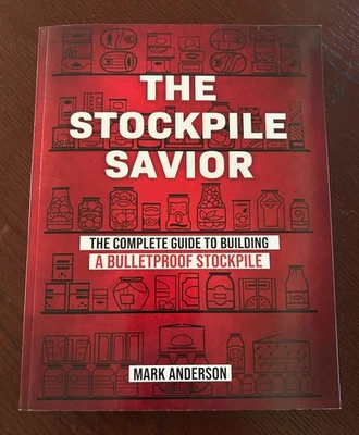 The Stockpile Savior: The Complete Guide To Building A Bulletproof Stockpile NEW - Image 1 of 4