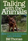 TALKING WITH THE ANIMALS: HOW TO COMMUNICATE WITH WILDLIFE By Bill Thomas *VG+*