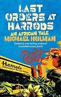 Last Orders At Harrods: An African Tale, Holman, Michael, Used; Good Book
