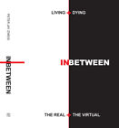 Living + Dying INbetween the Real + the Virtual by Zweig, Peter Jay