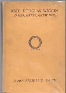  KATE DOUGLAS WIGGIN by NORA ARCHIBALD SMITH Houghton Mifflin 1925 HC - Bild 1 von 2