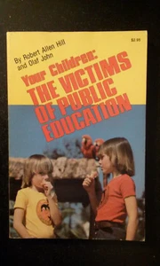 Your Children The Victims of Public Education Robert Allen Hill & Olaf John 1978 - Imagen 1 de 4