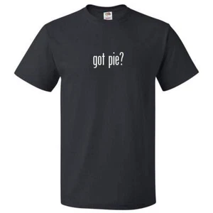 Got Pie? T shirt Tee - Picture 1 of 2