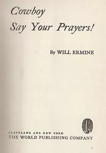 Will Ermine . Cowboy Say Your Prayers! . Western 1944 World HC - Picture 1 of 1