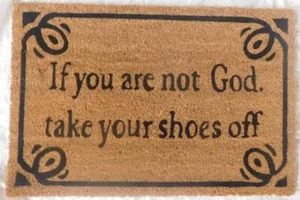 IF YOU ARE NOT GOD TAKE YOUR SHOES OFF DOORMAT 60X40CM - Picture 1 of 1
