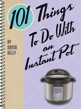 Kelly Donna 101 Things to do with an Instant Pot (Spiral Bound) 101 Cookbooks