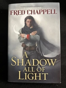 Shadow NEW* Shadow All of Light by Fred Chappell 1st/1st Edition Hardcover - Picture 1 of 7