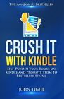 CRUSH IT WITH KINDLE: SELF-PUBLISH YOUR BOOKS ON KINDLE By John Tighe BRAND NEW