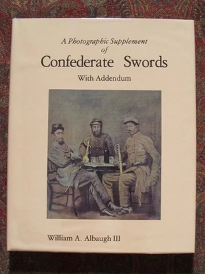CONFEDERATE SWORDS - A PHOTOGRAPHIC SUPPLEMENT BY WILLIAM ALBAUGH III - NEW - Image 1 of 4