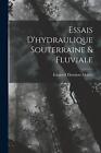 Essais Dhydraulique Souterraine And Fluviale By Dmond Thodore Maillet Paperback