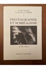 Photographie et Surr&#233;alisme, Etant donn&#233; l&#39;&#226;ge de la lumi&#232;re tome I Alain Fleig