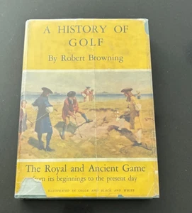 A History of Golf by Robert Browning - 1st Edition, ILLUS, London Dent - HC + DJ - Picture 1 of 5