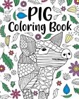 Pig Coloring Book: Pig Lover Gifts, Floral Mandala Coloring Pages, Animal Colori