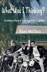 What Was I Thinking?: Learning An Ocean Of Grace In A Pond Of Legalism By Kent M