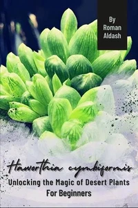 Haworthia cymbiformis: Unlocking the Magic of Desert Plants, For Beginners by Ro - Picture 1 of 1