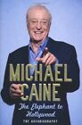 The Elephant to Hollywood: The Autobiography-Michael Caine