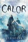 Calor: Volume 1 By J.J. Fischer (English) Hardcover Book
