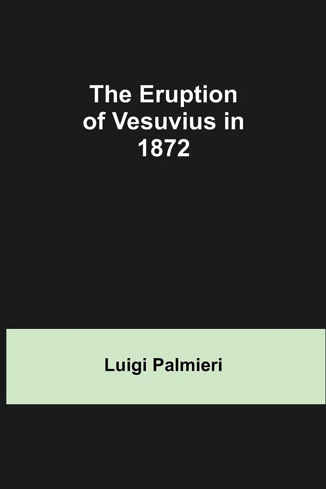 The Eruption of Vesuvius in 1872 By Palmieri, Luigi Luigi Palmieri, - Image 1 of 1