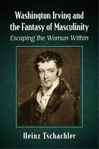 Heinz Tschachler Washington Irving and the Fantasy of Masculinity (Paperback) - Picture 1 of 1